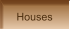 Houses