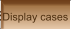 Display cases